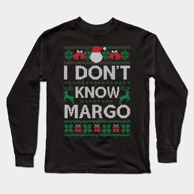 Ugly Funny Christmas I Don't Know Margo Matching Gift Long Sleeve T-Shirt by SloanCainm9cmi